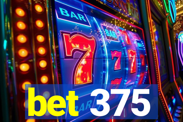 bet 375